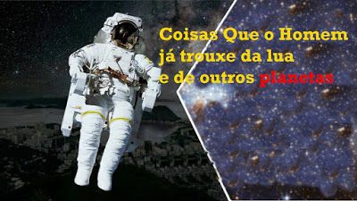 Coisas o homem já trouxe da Lua e de outros planetas