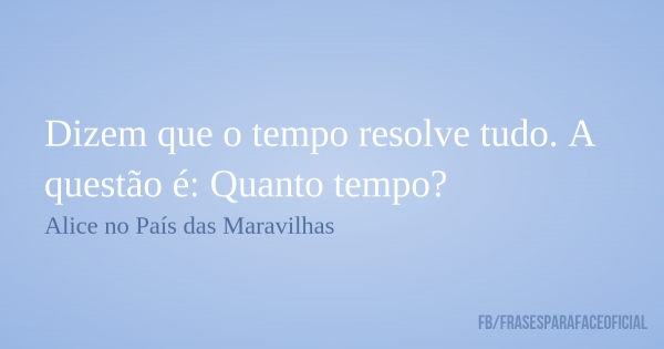 ESPERAR QUE O TEMPO RESOLVA AS COISAS POR NÓS