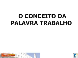 Qual o Significado da Palavra Trabalho?